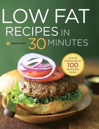 bokomslag Low Fat Recipes in 30 Minutes: A Low Fat Cookbook with Over 100 Quick & Easy Recipes