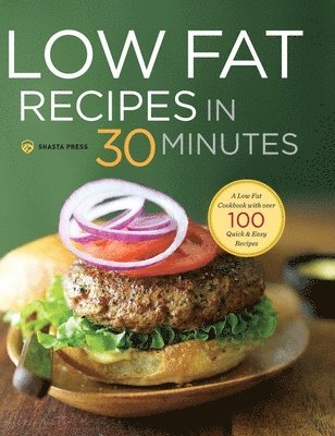 bokomslag Low Fat Recipes in 30 Minutes: A Low Fat Cookbook with Over 100 Quick & Easy Recipes