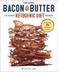 bokomslag Bacon & Butter: The Ultimate Ketogenic Diet Cookbook