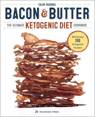 bokomslag Bacon & Butter: The Ultimate Ketogenic Diet Cookbook