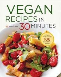 bokomslag Vegan Recipes in 30 Minutes: A Vegan Cookbook with 106 Quick & Easy Recipes