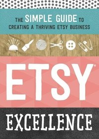 bokomslag Etsy Excellence: The Simple Guide to Creating a Thriving Etsy Business