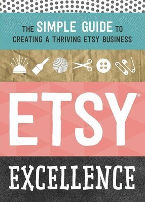 bokomslag Etsy Excellence: The Simple Guide to Creating a Thriving Etsy Business