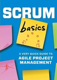 bokomslag Scrum Basics: A Very Quick Guide to Agile Project Management