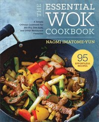 bokomslag The Essential Wok Cookbook: A Simple Chinese Cookbook for Stir-Fry, Dim Sum, and Other Restaurant Favorites