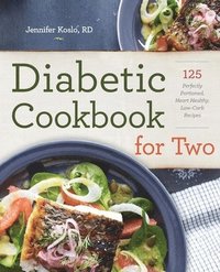 bokomslag Diabetic Cookbook for Two: 125 Perfectly Portioned, Heart-Healthy, Low-Carb Recipes