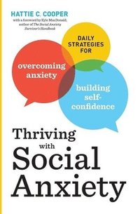 bokomslag Thriving with Social Anxiety: Daily Strategies for Overcoming Anxiety and Building Self-Confidence