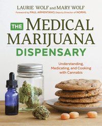 bokomslag The Medical Marijuana Dispensary: Understanding, Medicating, and Cooking with Cannabis