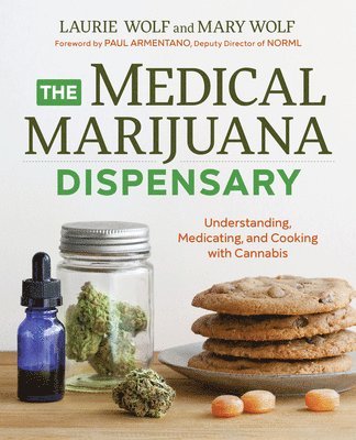 Laurie Wolf, Mary Wolf - The Medical Marijuana Dispensary: Understanding, Medicating, and Cooking with Cannabis, Häftad