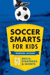 bokomslag Soccer Smarts for Kids: 60 Skills, Strategies, and Secrets