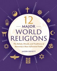 bokomslag 12 Major World Religions: The Beliefs, Rituals, and Traditions of Humanity's Most Influential Faiths