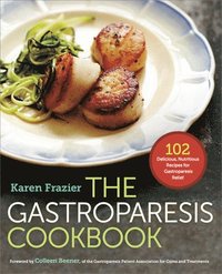 bokomslag The Gastroparesis Cookbook: 102 Delicious, Nutritious Recipes for Gastroparesis Relief
