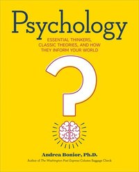 bokomslag Psychology: Essential Thinkers, Classic Theories, and How They Inform Your World