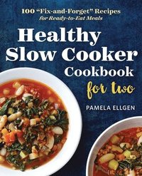 bokomslag Healthy Slow Cooker Cookbook for Two: 100 Fix-And-Forget Recipes for Ready-To-Eat Meals