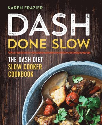 Karen Frazier - Dash Done Slow: The Dash Diet Slow Cooker Cookbook, Häftad