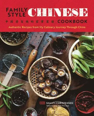 Shanti Christensen - Family Style Chinese Cookbook: Authentic Recipes from My Culinary Journey Through China, Häftad. Tillgänglighet: Lägg i varukorg