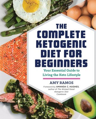 The Complete Ketogenic Diet for Beginners: Your Essential Guide to Living the Keto Lifestyle 1