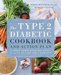 bokomslag The Type 2 Diabetic Cookbook & Action Plan: A Three-Month Kickstart Guide for Living Well with Type 2 Diabetes