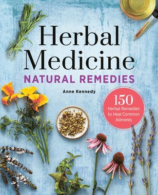 bokomslag Herbal Medicine Natural Remedies: 150 Herbal Remedies to Heal Common Ailments