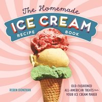 bokomslag The Homemade Ice Cream Recipe Book: Old-Fashioned All-American Treats for Your Ice Cream Maker