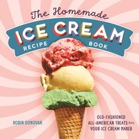 bokomslag The Homemade Ice Cream Recipe Book: Old-Fashioned All-American Treats for Your Ice Cream Maker