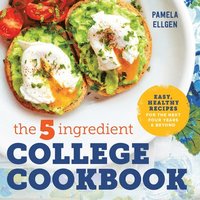 bokomslag The 5-Ingredient College Cookbook: Recipes to Survive the Next Four Years