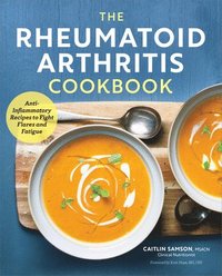 bokomslag The Rheumatoid Arthritis Cookbook: Anti-Inflammatory Recipes to Fight Flares and Fatigue