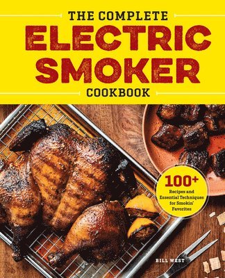 The Complete Electric Smoker Cookbook: 100+ Recipes and Essential Techniques for Smokin' Favorites 1