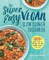 bokomslag The Super Easy Vegan Slow Cooker Cookbook: 100 Easy, Healthy Recipes That Are Ready When You Are
