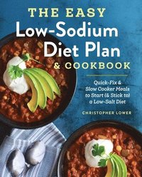 bokomslag The Easy Low Sodium Diet Plan and Cookbook: Quick-Fix and Slow Cooker Meals to Start (and Stick To) a Low Salt Diet