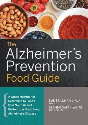 bokomslag The Alzheimer's Prevention Food Guide: A Quick Nutritional Reference to Foods That Nourish and Protect the Brain from Alzheimer's Disease