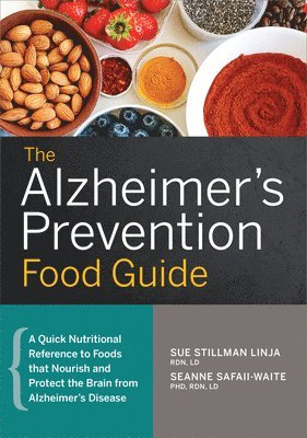 The Alzheimer's Prevention Food Guide: A Quick Nutritional Reference to Foods That Nourish and Protect the Brain from Alzheimer's Disease 1