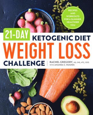 Rachel Gregory, Amanda C. Hughes - 21-Day Ketogenic Diet Weight Loss Challenge: Recipes and Workouts for a Slimmer, Healthier You, Häftad