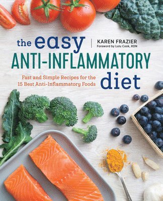 Karen Frazier - The Easy Anti Inflammatory Diet: Fast and Simple Recipes for the 15 Best Anti-Inflammatory Foods, Häftad