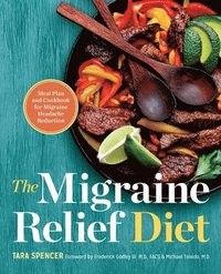 bokomslag The Migraine Relief Diet: Meal Plan and Cookbook for Migraine Headache Reduction