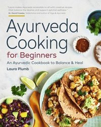bokomslag Ayurveda Cooking for Beginners: An Ayurvedic Cookbook to Balance and Heal