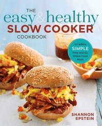 bokomslag The Easy & Healthy Slow Cooker Cookbook: Incredibly Simple Prep-and-Go Whole Food Meals