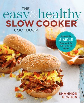 bokomslag The Easy & Healthy Slow Cooker Cookbook: Incredibly Simple Prep-And-Go Whole Food Meals