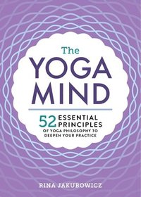 bokomslag The Yoga Mind: 52 Essential Principles of Yoga Philosophy to Deepen Your Practice
