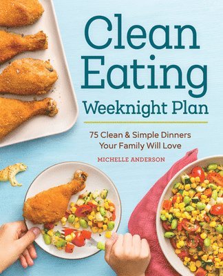 bokomslag The Clean Eating Weeknight Dinner Plan