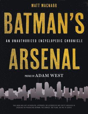 Batman's Arsenal: An Unauthorized Encyclopedic Chronicle