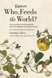 bokomslag Who Really Feeds the World?: The Failures of Agribusiness and the Promise of Agroecology