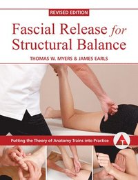 bokomslag Fascial Release for Structural Balance, Revised Edition: Putting the Theory of Anatomy Trains Into Practice