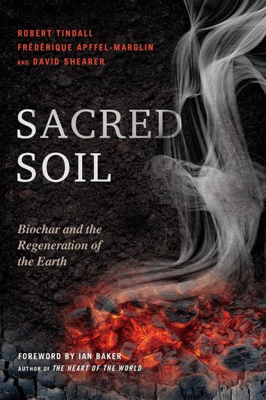 Robert Tindall, Frederique Apffel-Marglin, David Shearer - Sacred Soil, Häftad