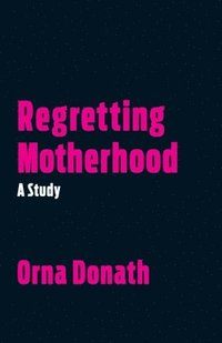 bokomslag Regretting motherhood - a study