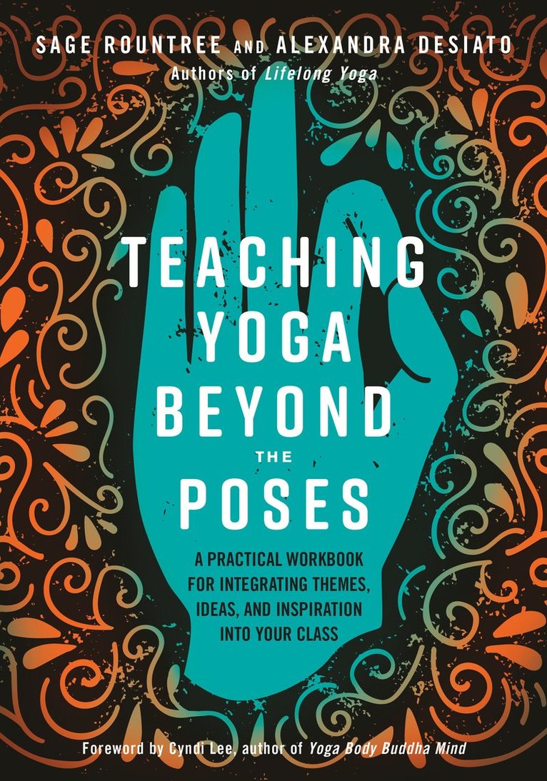 Sage Rountree, Alexandra DeSiato, Alexandra Desiato - Teaching Yoga Beyond the Poses, Häftad