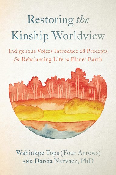 Wahinkpe, Darcia Narvaez - Restoring the Kinship Worldview, Häftad