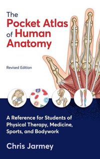 bokomslag The Pocket Atlas of Human Anatomy, Revised Edition: A Reference for Students of Physical Therapy, Medicine, Sports, and Bodywork