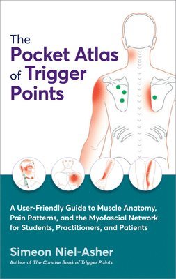 The Pocket Atlas of Trigger Points: A User-Friendly Guide to Muscle Anatomy, Pain Patterns, and the Myofascial Network for Students, Practitioners, an 1