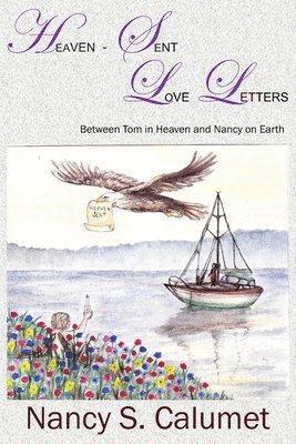 Heaven-Sent Love Letters: Between Tom in Heaven and Nancy on Earth 1